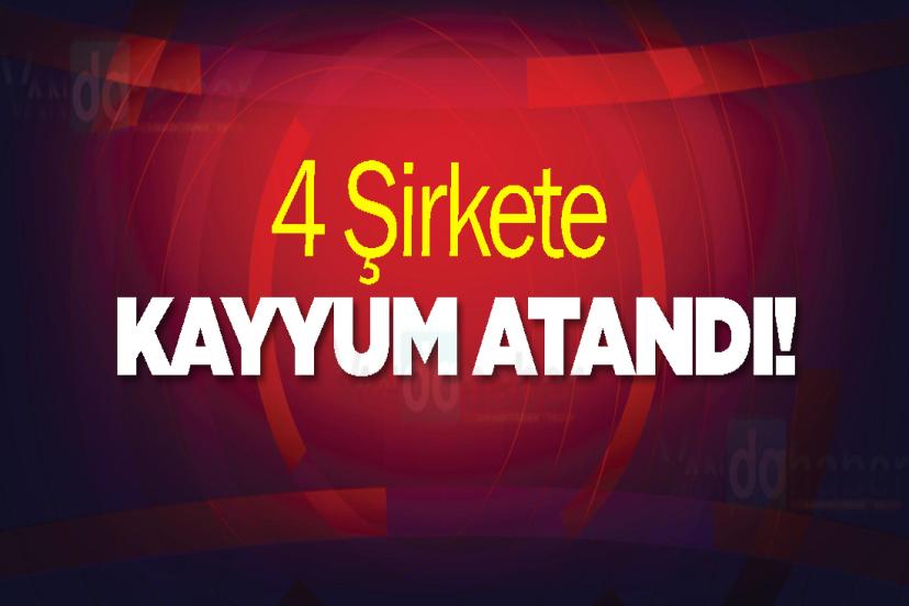 4 şirkete kayyum atandı!