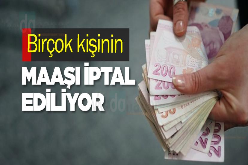 Birçok kişinin maaşı iptal ediliyor