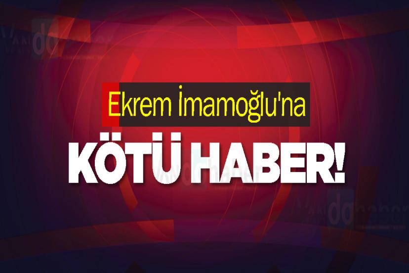 Ekrem İmamoğlu'na kötü haber!