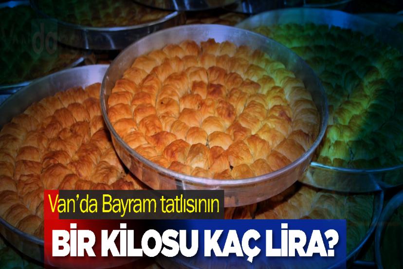 Van’da Bayram tatlısının bir kilosu kaç liradan başlıyor?