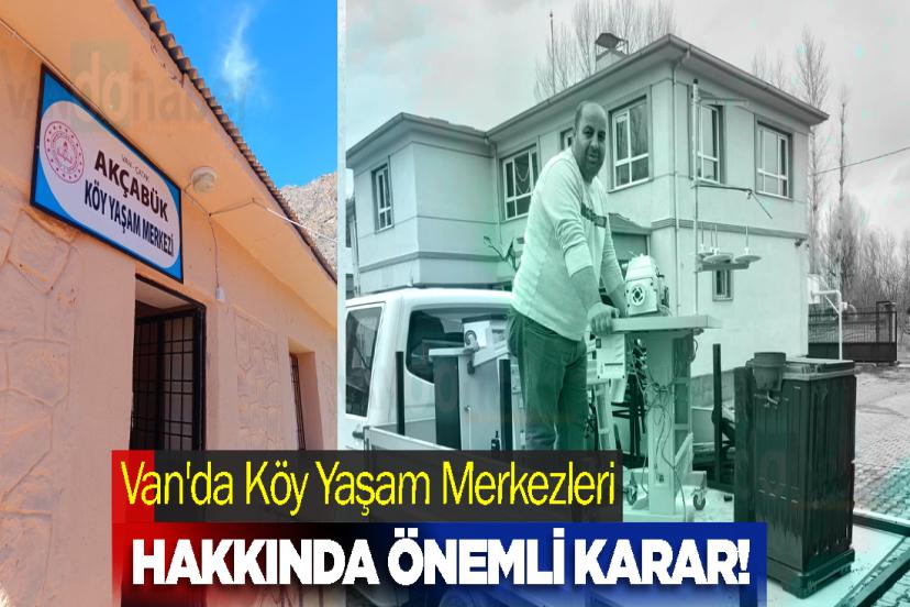 Van'da Köy Yaşam Merkezleri hakkında önemli karar!