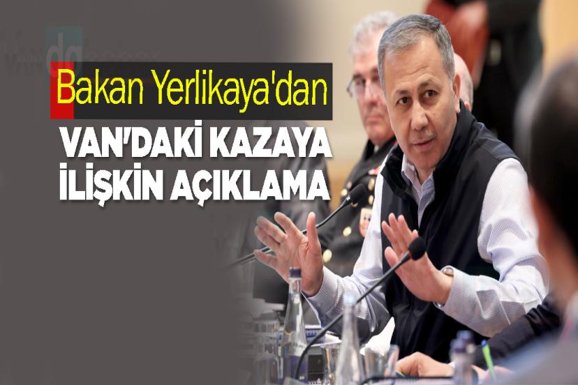 Bakan Yerlikaya'dan Van'daki kazaya ilişkin açıklama