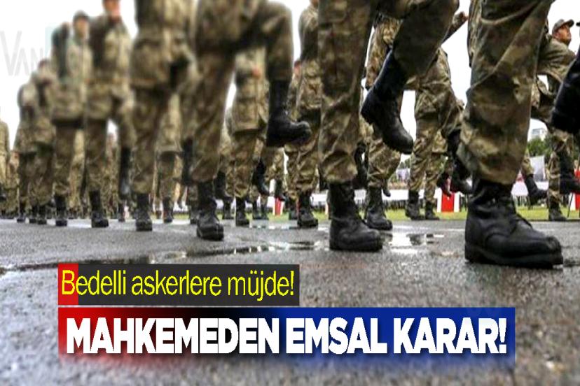 Bedelli askerlere müjde! Mahkemeden emsal karar!