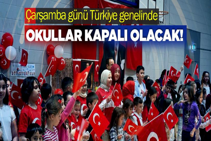 Çarşamba günü Türkiye genelinde okullar kapalı olacak!