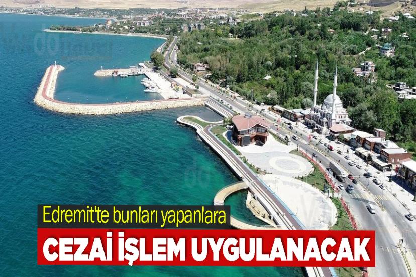 Edremit'te bunları yapanlara cezai işlem uygulanacak