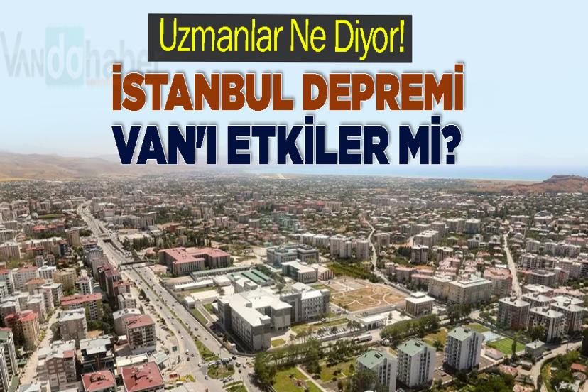 İstanbul Depremi Van'ı Etkiler mi? Uzmanlar Ne Diyor!