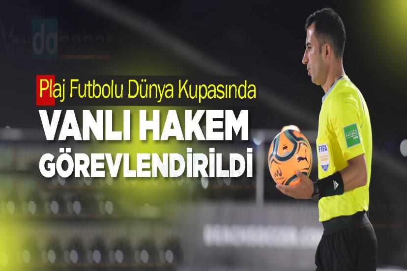 Plaj Futbolu Dünya Kupasında Vanlı Hakem Görevlendirildi