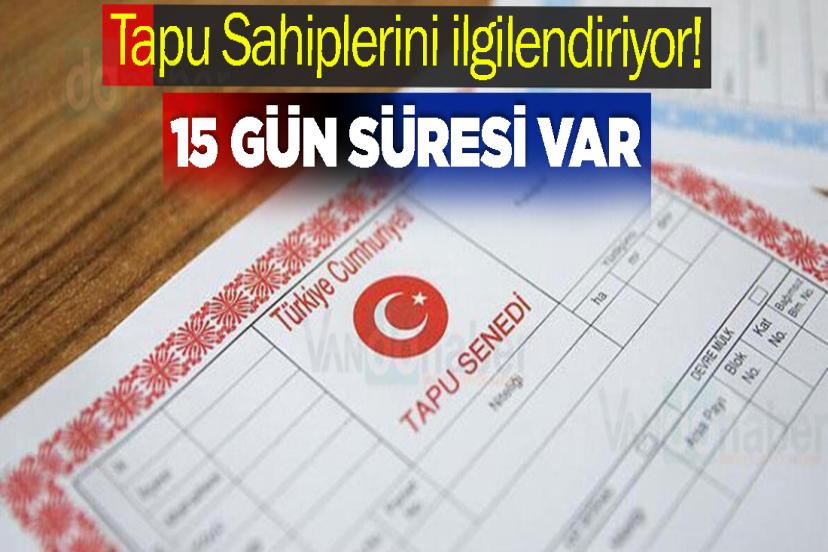 Tapu Sahiplerini ilgilendiriyor! 15 Gün Süresi Var