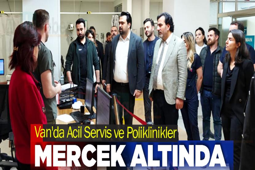 Van'da Acil Servis ve Poliklinikler Mercek Altında