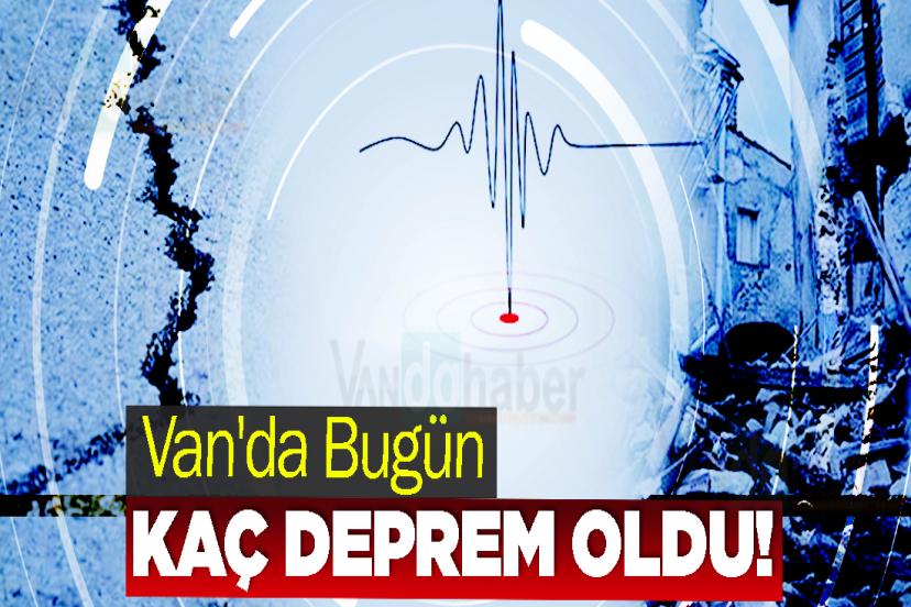 Van'da Bugün Kaç Deprem Oldu!