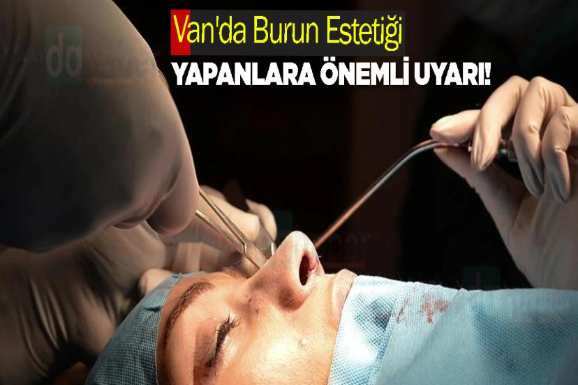 Van'da Burun Estetiği Yapanlara Önemli Uyarı!