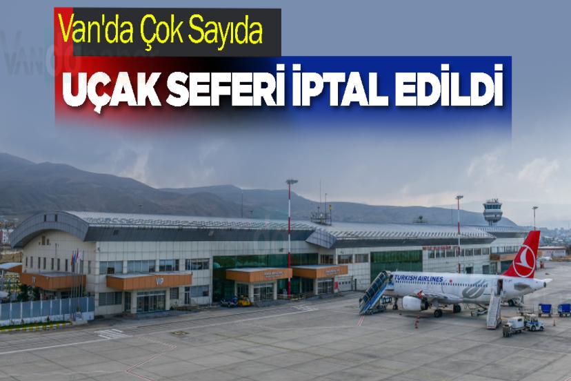 Van'da Çok Sayıda Uçak Seferi İptal Edildi