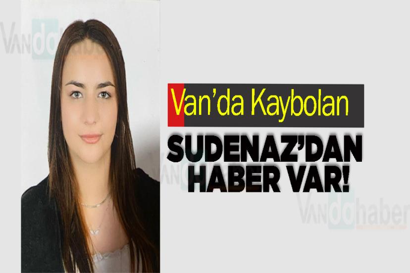 Van’da Kaybolan Sudenaz’dan haber var!