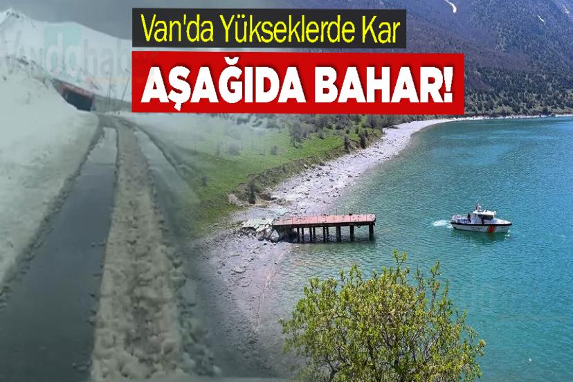 Van'da Yükseklerde Kar, Aşağıda Bahar!