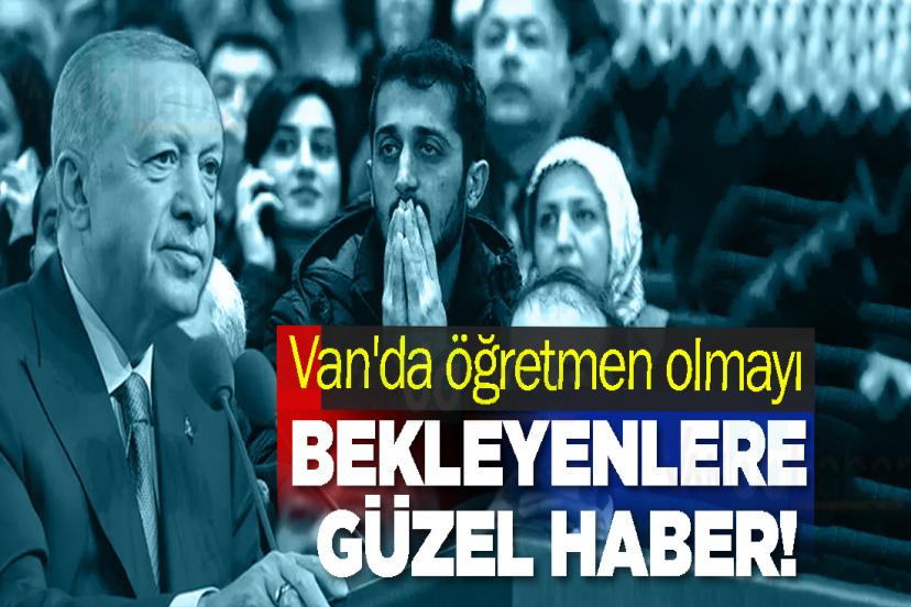 Van'da öğretmen olmayı bekleyenlere güzel haber!
