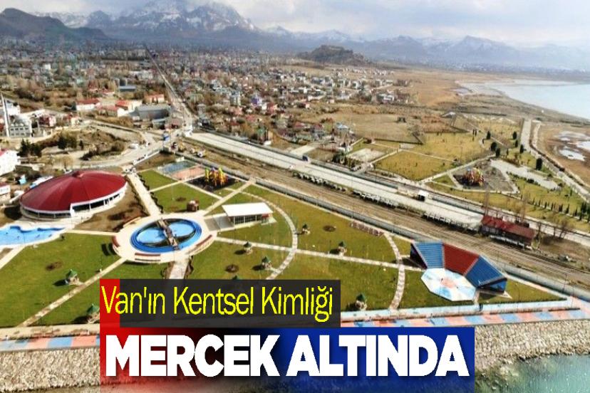 Van'ın Kentsel Kimliği Mercek Altında