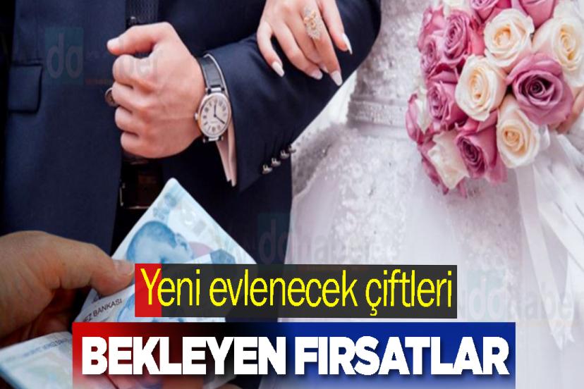 Yeni evlenecek çiftleri bekleyen fırsatlar
