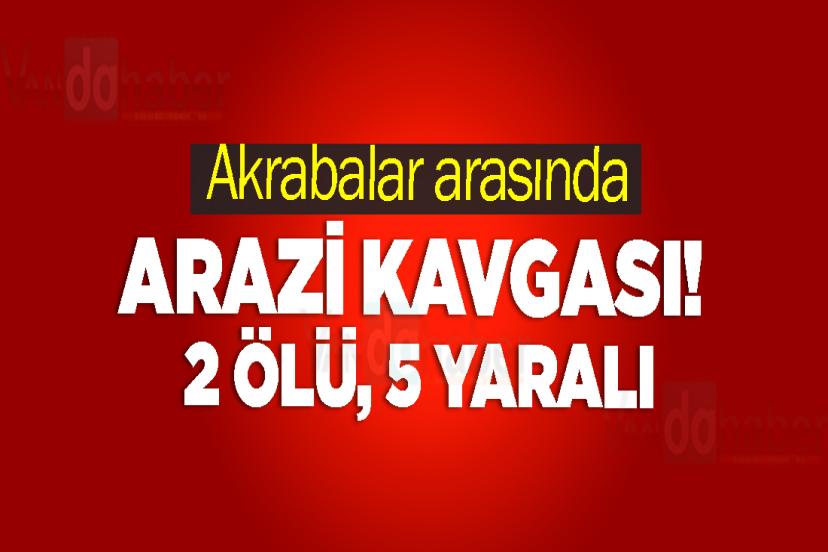 Akrabalar arasında arazi kavgası! 2 ölü, 5 yaralı