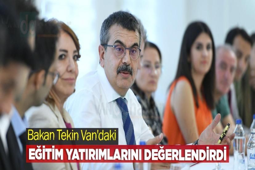 Bakan Tekin Van'daki Eğitim Yatırımlarını Değerlendirdi