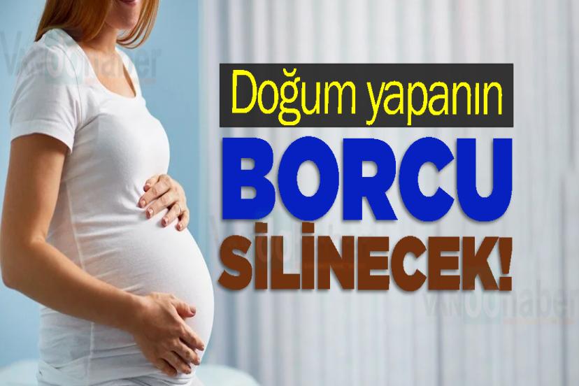 Doğum yapanın borcu silinecek!