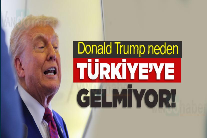 Donald Trump neden Türkiye’ye gelmiyor! Nedeni belli oldu