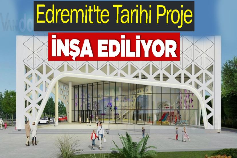 Edremit'te Tarihi Proje İnşa Ediliyor