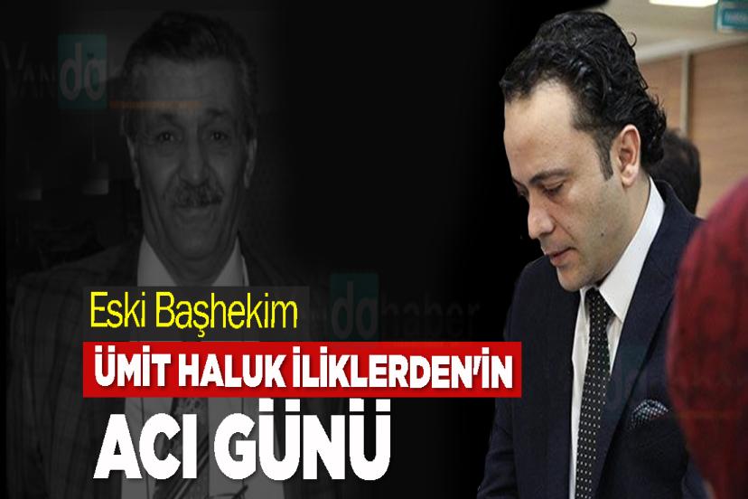 Eski Başhekim Ümit Haluk İliklerden'in acı günü