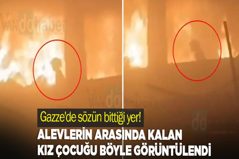 Gazze'de sözün bittiği yer! Alevlerin arasında kalan kız çocuğu böyle görüntülendi