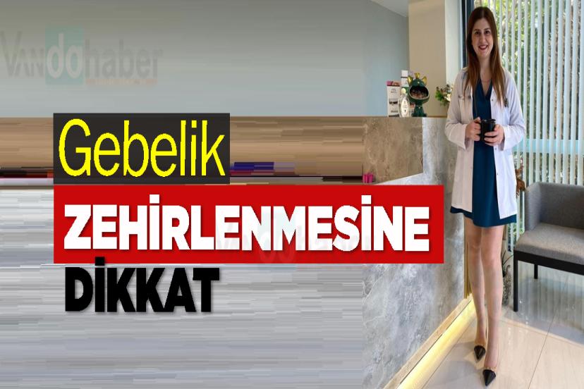 Gebelik zehirlenmesine dikkat