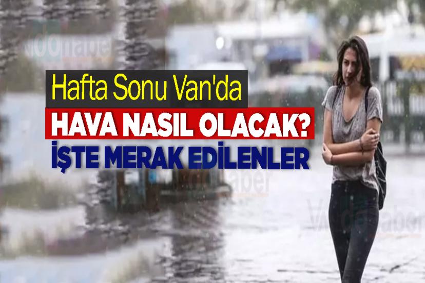 Hafta Sonu Van'da Hava Nasıl Olacak? İşte Merak Edilenler