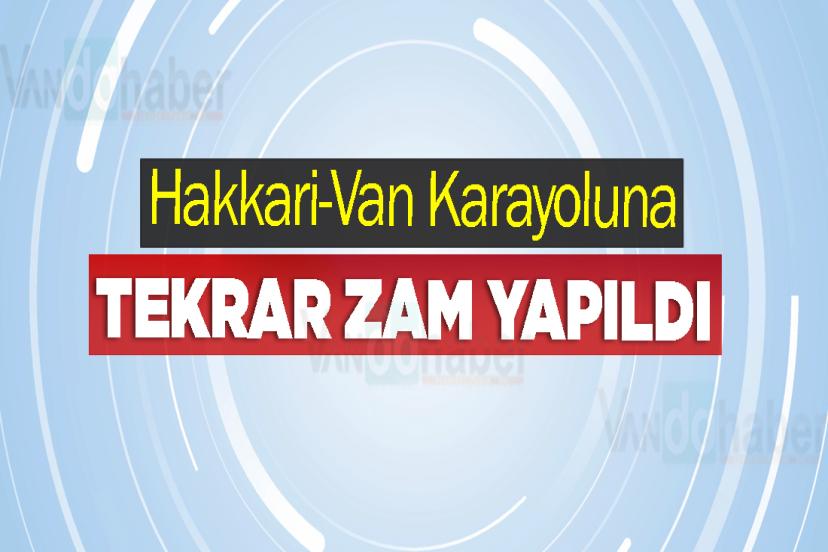 Hakkari-Van Karayoluna Tekrar Zam Yapıldı