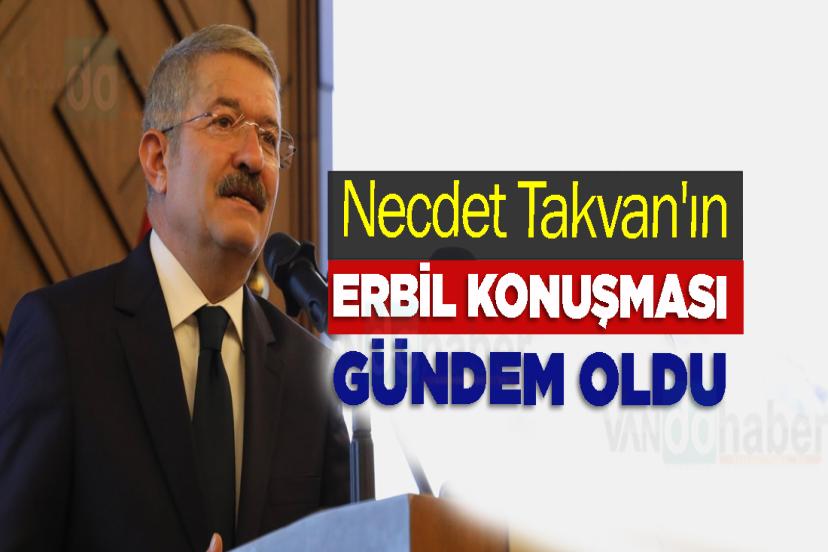 Necdet Takvan'ın Erbil konuşması gündem oldu