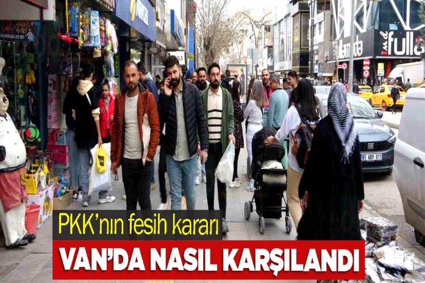 PKK’nın fesih kararı Van’da nasıl karşılandı