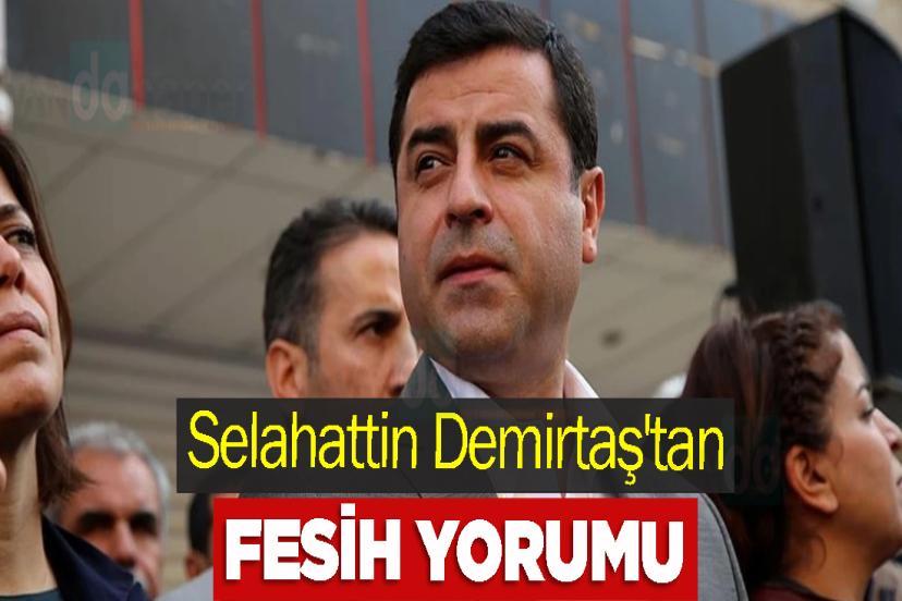 Selahattin Demirtaş'tan fesih yorumu!