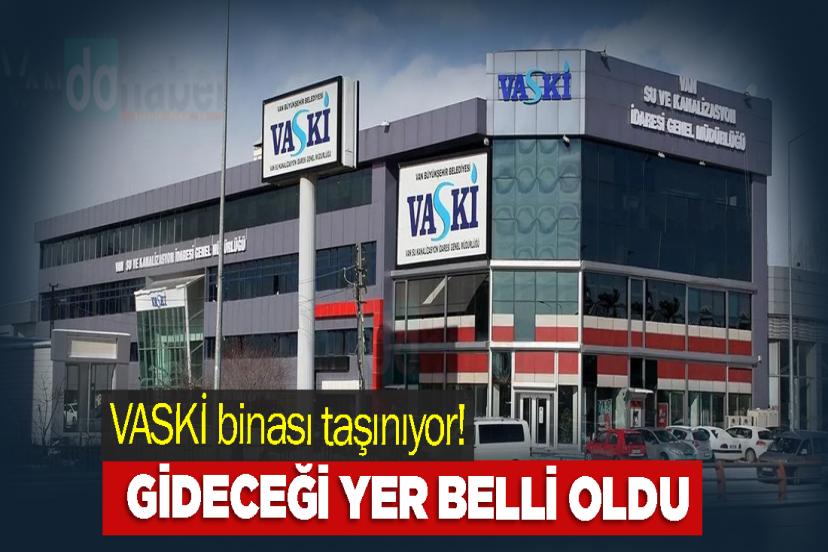 VASKİ binası taşınıyor! Gideceği yer belli oldu