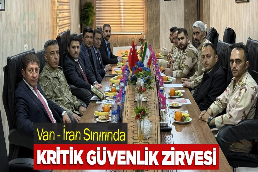 Van - İran Sınırında Kritik Güvenlik Zirvesi