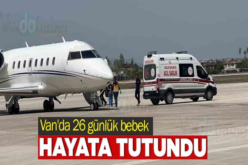 Van'da 26 günlük bebek Uçak Ambulansla Hayata Tutundu