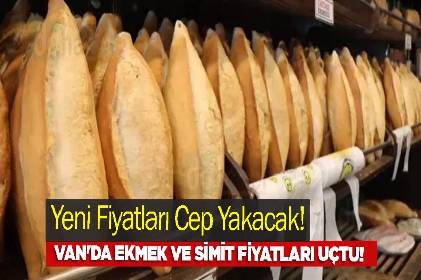 Van'da Ekmek ve Simit Fiyatları Uçtu! Fiyatları Cep Yakacak!