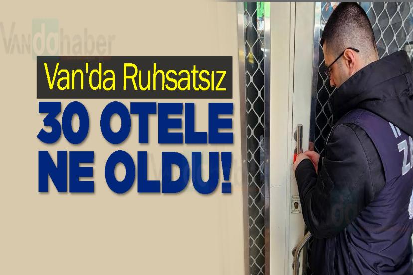 Van'da Ruhsatsız 30 Otele Ne Oldu!