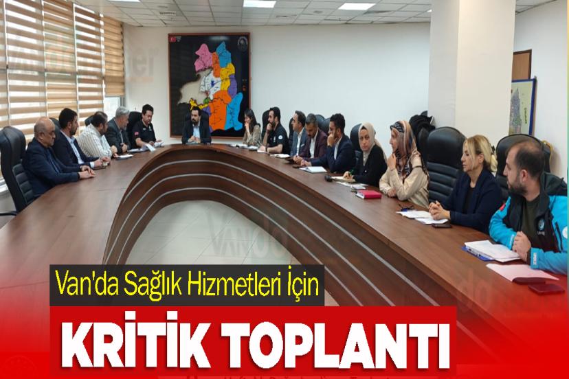 Van'da Sağlık Hizmetleri İçin Kritik Toplantı