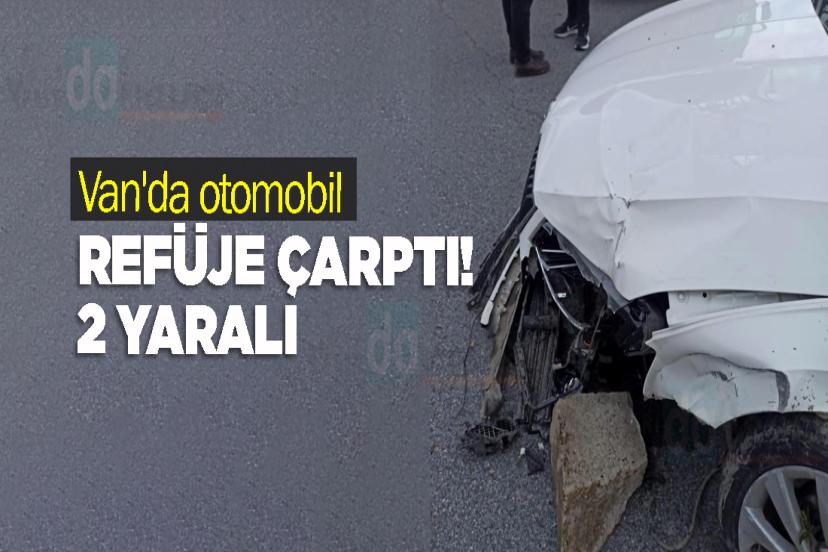 Van'da otomobil refüje çarptı! 2 yaralı