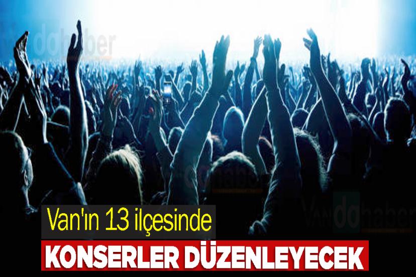 Van'ın 13 ilçesinde konserler düzenleyecek