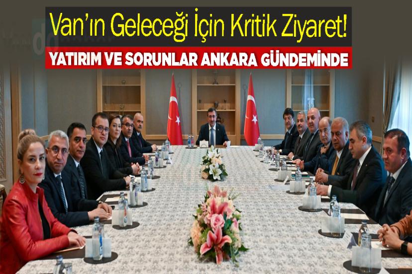 Van’ın Geleceği İçin Kritik Ziyaret! Yatırım ve Sorunlar Ankara Gündeminde