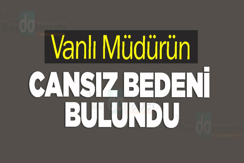 Vanlı Müdürün Cansız Bedeni Bulundu