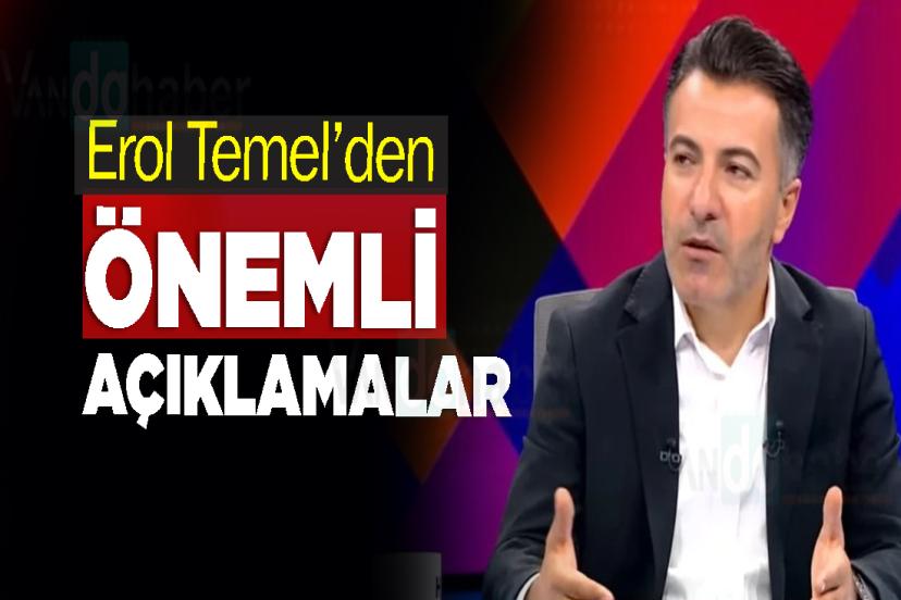 Erol Temel’den önemli açıklamalar