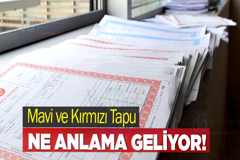 Mavi Ve Kırmızı Tapu Ne Anlama Geliyor!