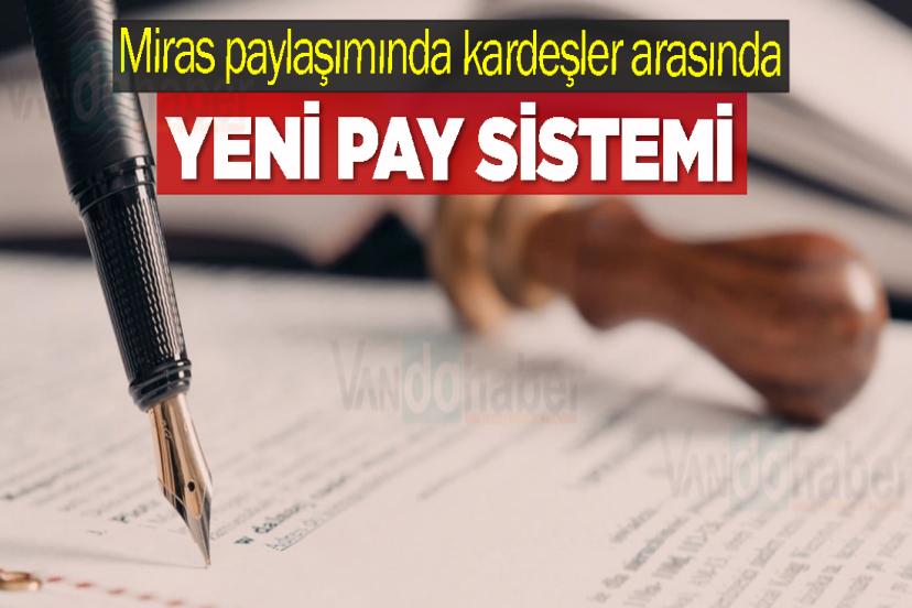 Miras paylaşımında kardeşler arasında yeni pay sistemi