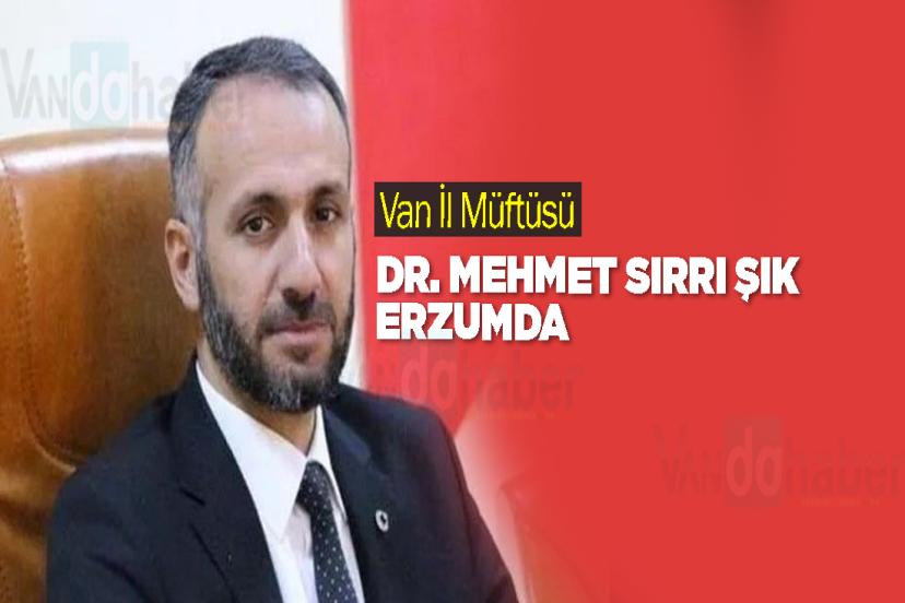 Van İl Müftüsü Dr. Mehmet Sırrı Şık Erzumda