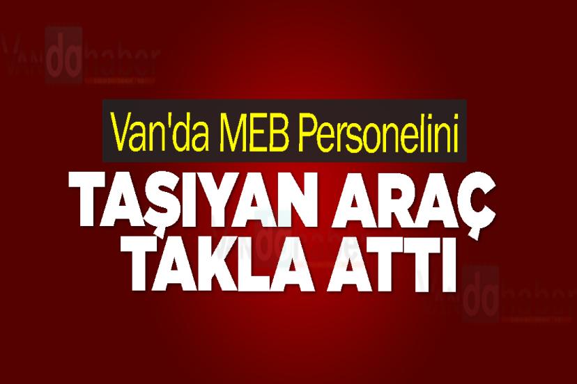 Van'da MEB Personelini Taşıyan Araç Takla Attı