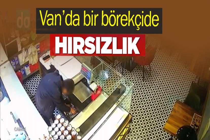 Van’da bir börekçide hırsızlık